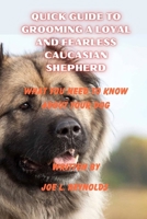 QUICK GUIDE TO GROOMING A LOYAL AND FEARLESS CAUCASIAN SHEPHERD: What you need to know about your dog B0CNNYY7DP Book Cover