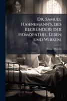 Dr. Samuel Hahnemann's, des BegrÃ1/4nders der Homöpathie, Leben und Wirken. (German Edition) 1024593967 Book Cover