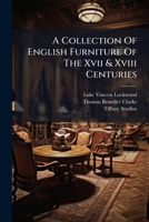A Collection Of English Furniture Of The Xvii & Xviii Centuries 1245007165 Book Cover