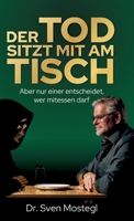 Der Tod sitzt mit am Tisch: Aber nur einer entscheidet, wer mitessen darf (German Edition) 390366023X Book Cover