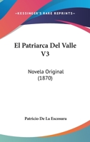 El Patriarca Del Valle V3: Novela Original (1870) 1275735940 Book Cover