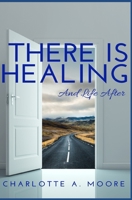 THERE IS HEALING AND LIFE AFTER B09K2CHYSD Book Cover
