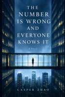 The Number Is Wrong and Everyone Knows It (Fiction) B0H2LGJ7C9 Book Cover
