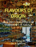 Flavours of Origin: An Insight on Purchase of GI Products of Kerala B0F67KRWLP Book Cover