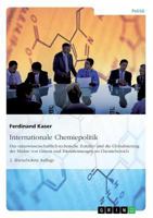 Internationale Chemiepolitik: Das naturwissenschaftlich-technische Zeitalter und die Globalisierung der M�rkte von G�tern und Dienstleistungen im Chemiebereich. 2. �berarbeitete Auflage 3668086907 Book Cover