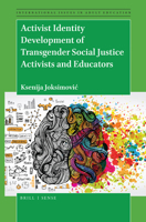 Activist Identity Development of Transgender Social Justice Activists and Educators (International Issues in Adult Education, 31) 9004425071 Book Cover