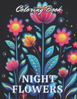 Night Flowers Coloring Book for Adults: High-Quality and Unique Coloring Pages B0CQC7BMCB Book Cover