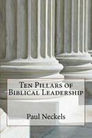 Ten Pillars of Biblical Leadership 1539842053 Book Cover