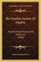The Number System Of Algebra: Treated Theoretically And Historical 1437283403 Book Cover