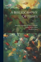 A Bibliography Of Fishes; Volume 1 1020970901 Book Cover