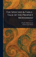 The Speeches & Table-Talk of the Prophet Mohammad 1023568276 Book Cover