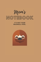 MOM'S NOTEBOOK: It's not your business, fool.  (Journal/Notebook) 1670107191 Book Cover