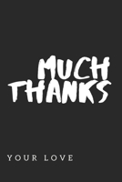 "Much Thanks from your love" Notebook/Journal book 120 Pages 6x9 Soft Cover (Paperback) Gift 1676420592 Book Cover