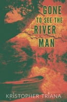 Gone to See the River Man 1941918727 Book Cover