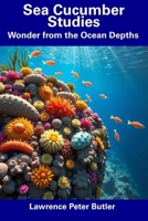 Sea Cucumber Studies: Wonder from the Ocean Depths B0DWF4RPXB Book Cover