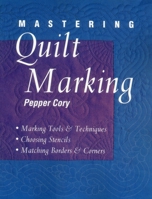 Mastering Quilt Marking: Marking Tools and Techniques - Choosing Stencils - Matching Borders and Corners 1571200770 Book Cover