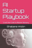AI Startup Playbook: Crack the Code to Market Mastery B0GF6CPX53 Book Cover