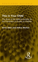 This Is Your Child: The Story of the National Society for the Prevention of Cruelty to Children (Routledge Revivals) 1041215541 Book Cover