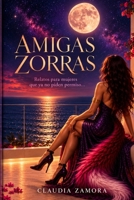 Amigas Zorras: Relatos para mujeres que ya no piden permiso (Spanish Edition) B0GXC2W9DZ Book Cover