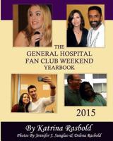 The General Hospital Fan Club Weekend Yearbook - 2015 1517216370 Book Cover