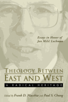 Theology Between the East and West: A Radical Legacy: Essays in Honor of Jan Milic Lochman 1498210015 Book Cover