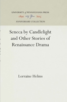 Seneca by Candlelight: And Other Stories of Renaissance Drama 0812234138 Book Cover