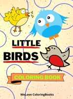 Little Birds Coloring Book: Cute Birds Coloring Book Adorable Birds Coloring Pages for Kids 25 Incredibly Cute and Lovable Birds 0668548223 Book Cover