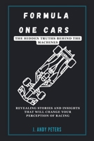 FORMULA ONE CARS: The Hidden Truths Behind the Machines: Revealing Stories and Insights That Will Change Your Perception of Racing (AI, GADGET, BOT AND TRENDS UPDATES) B0DQLF6PYR Book Cover