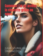 Comment j'ai pu arrêter la cigarette grâce au sport B0BJN5F2DK Book Cover