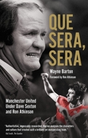 Que Sera, Sera: Manchester United Under Dave Sexton and Big Ron 1785316265 Book Cover