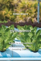Hydroponics: Guide to Hydroponics to Create your Own Amazing Garden 9852725890 Book Cover