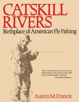 Catskill Rivers: Birthplace of American Fly Fishing 162873678X Book Cover