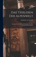 Das Tierleben Der Alpenwelt: Naturansichten Und Tierzeichnungen Aus Dem Schweizerischen Gebirge. 1018653694 Book Cover