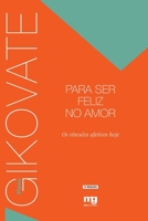 Para Ser Feliz no Amor: Os Vínculos Afetivos Hoje 8572551239 Book Cover