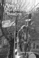 The Forgotten Theatre 0557383595 Book Cover