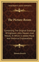 The Picture-Room: Containing The Original Drawings Of Eighteen Little Masters And Misses: To Which Is Added, Moral And Historical Explanations 9354367550 Book Cover