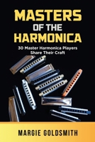 Masters of the Harmonica: 30 Master Harmonica Players Share Their Craft 1631836463 Book Cover
