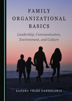 Family Organizational Basics: Leadership, Communication, Environment, and Culture 1527568695 Book Cover