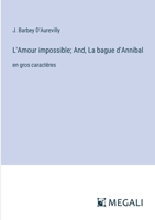 L'Amour impossible; And, La bague d'Annibal: en gros caractères (French Edition) 3387088124 Book Cover