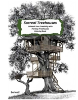 Surreal Treehouses: Fantasy Coloring Book - Series 2 B0BW3HG14C Book Cover