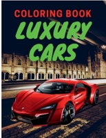 Luxury Cars Coloring Book: Amazing SuperCars Coloring Book For Teens and Adults / Cars Activity Book For Kids Ages 4-8 And 4-12 1684941016 Book Cover
