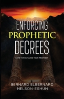 Enforcing Prophetic Decrees: Keys to Fulfilling Your Prophecy B0CH2B96KC Book Cover