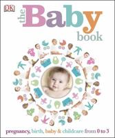 The Baby Book: Pregnancy, birth, baby & childcare from 0 to 3 1465444785 Book Cover