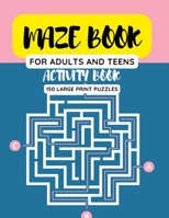 Maze Book for Adults and Teens – Activity Book 150 Large Print Puzzles B08WZH5879 Book Cover