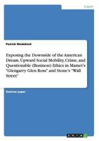 Exposing the Downside of the American Dream. Upward Social Mobility, Crime, and Questionable (Business) Ethics in Mamet's Glengarry Glen Ross and Stone's Wall Street 3668202338 Book Cover