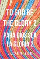 To God Be The Glory 2: Para Dios Sea La Gloria 2 B0H6GV378F Book Cover