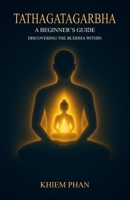 Tathagatagarbha: A Beginner's Guide: Discovering the Buddha Within B0F87XVDTT Book Cover
