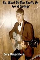 So, What Do You Really Do For A Living? 1461092841 Book Cover