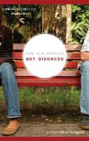 Save Your Marriage, Get Divorced: A Wake-Up Call for the Married Man 1602475423 Book Cover