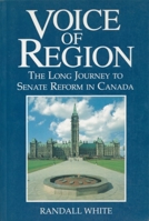 Voice of Region: The Long Journey to Senate Reform in Canada 1550020544 Book Cover